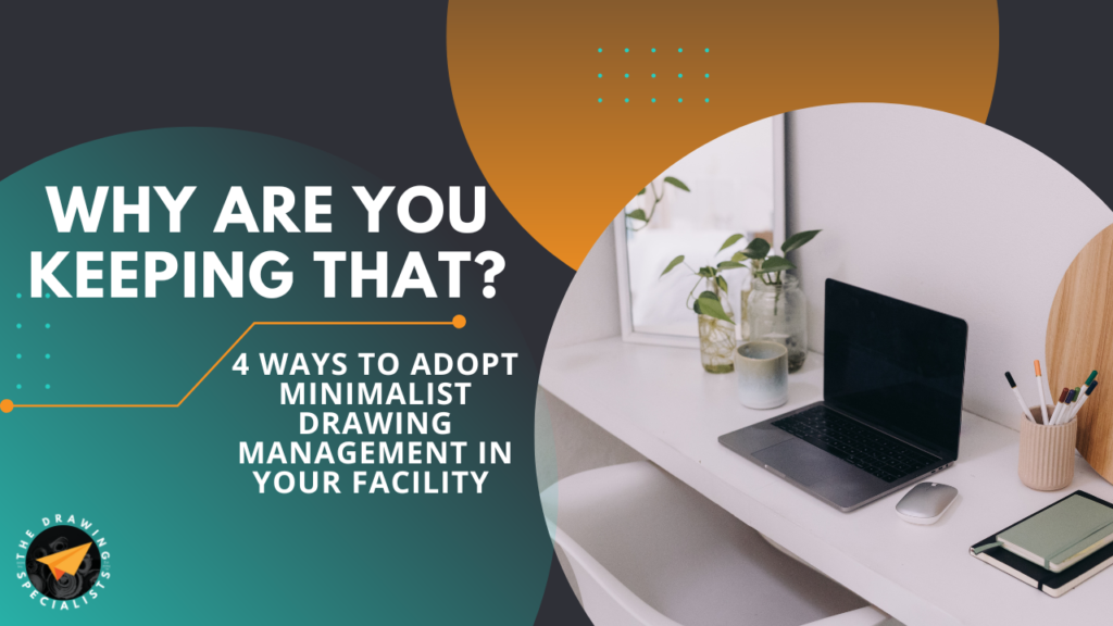 Why Are You Keeping That? 4 Ways to Adopt Minimalist Drawing Management in Your Facility