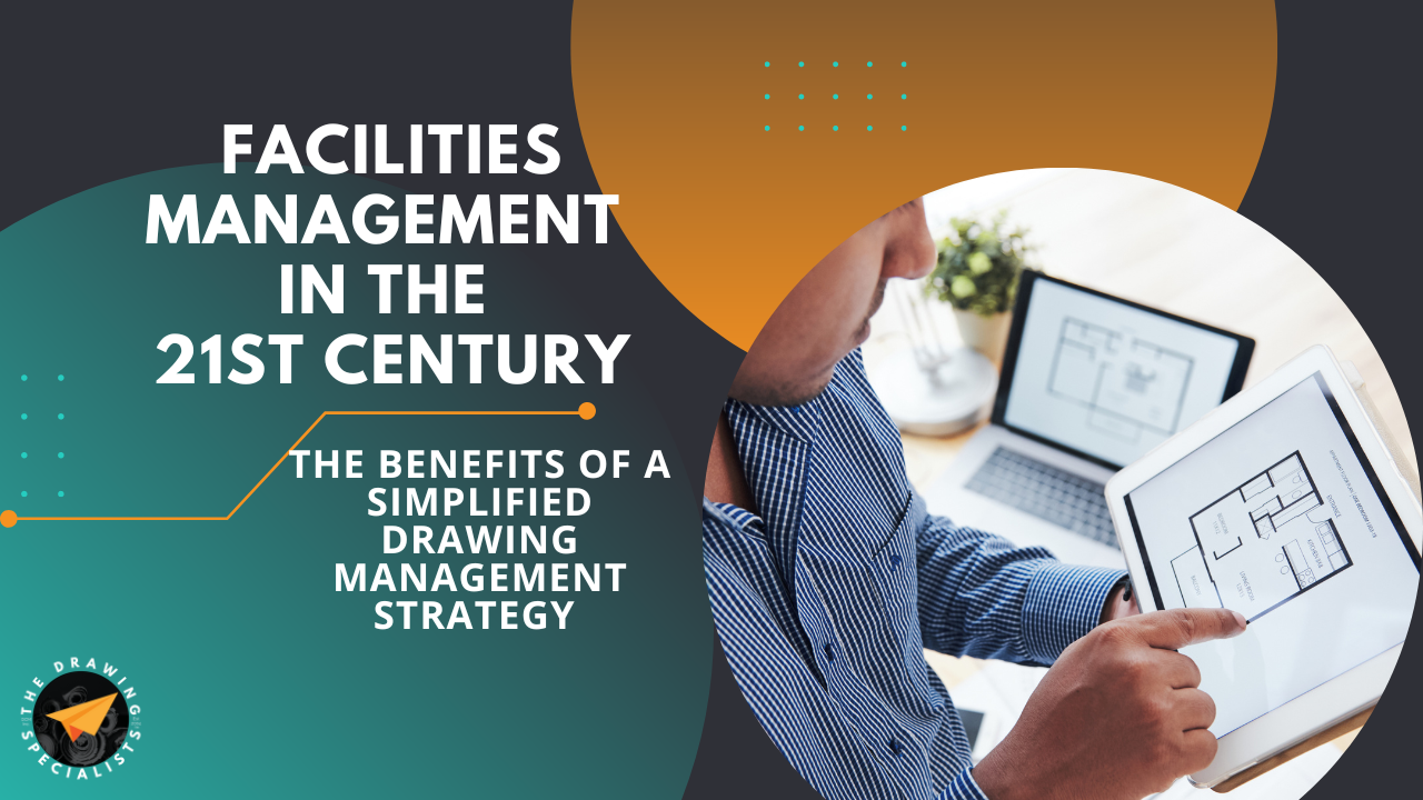 Facilities Management in the 21st Century: The Benefits of a Simplified Drawing Management Strategy